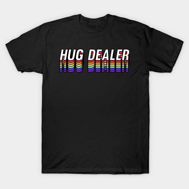 Hug Dealer - Rainbow Version T-Shirt by ChapDemo